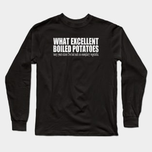 What Excellent Boiled Potatoes Funny Quotes Long Sleeve T-Shirt